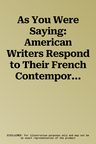 As You Were Saying: American Writers Respond to Their French Contemporaries