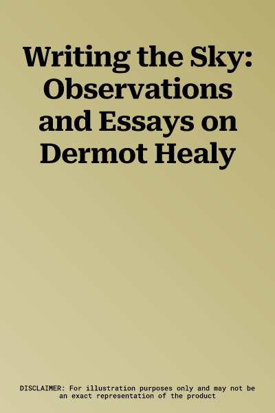 Writing the Sky: Observations and Essays on Dermot Healy