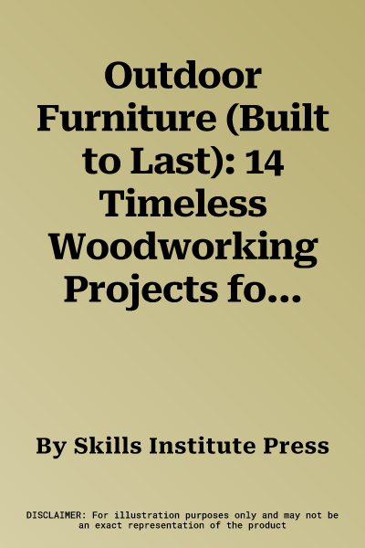 Outdoor Furniture (Built to Last): 14 Timeless Woodworking Projects for the Yard, Deck, and Patio