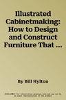 Illustrated Cabinetmaking: How to Design and Construct Furniture That Works (American Woodworker)