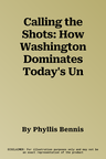 Calling the Shots: How Washington Dominates Today's Un