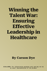 Winning the Talent War: Ensuring Effective Leadership in Healthcare