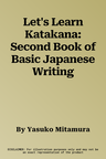 Let's Learn Katakana: Second Book of Basic Japanese Writing