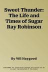 Sweet Thunder: The Life and Times of Sugar Ray Robinson