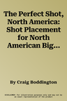 The Perfect Shot, North America: Shot Placement for North American Big Game