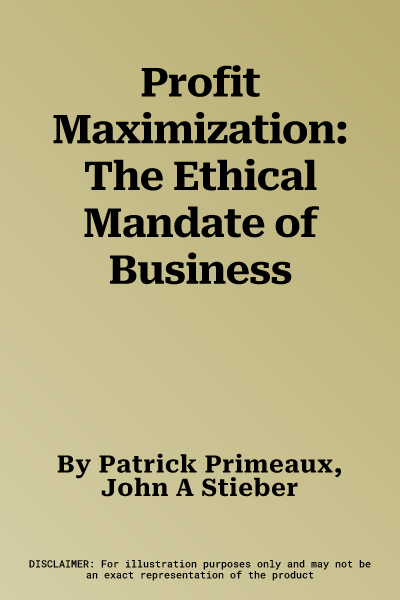 Profit Maximization: The Ethical Mandate of Business