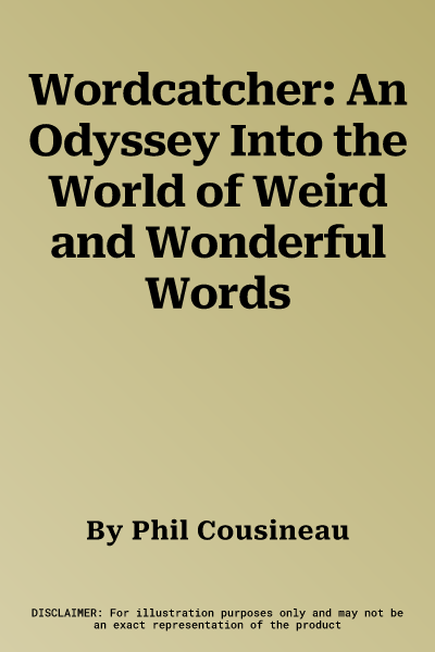 Wordcatcher: An Odyssey Into the World of Weird and Wonderful Words