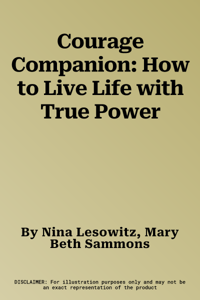 Courage Companion: How to Live Life with True Power