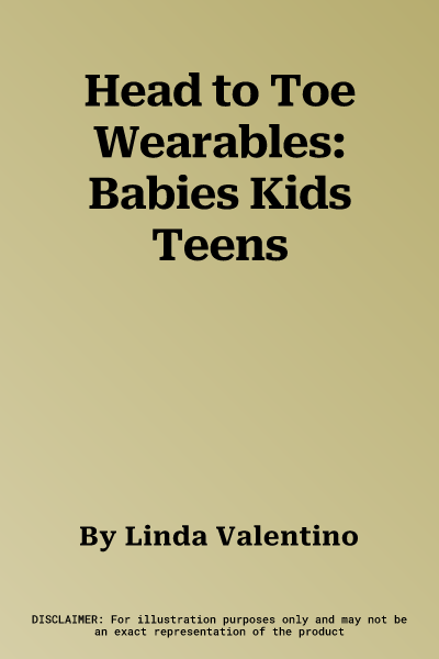 Head to Toe Wearables: Babies Kids Teens