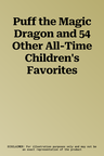 Puff the Magic Dragon and 54 Other All-Time Children's Favorites