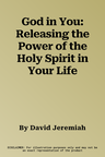 God in You: Releasing the Power of the Holy Spirit in Your Life