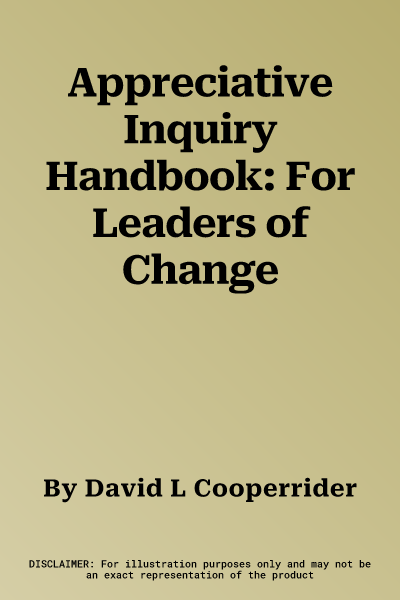 Appreciative Inquiry Handbook: For Leaders of Change