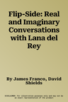 Flip-Side: Real and Imaginary Conversations with Lana del Rey