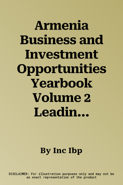 Armenia Business and Investment Opportunities Yearbook Volume 2 Leading Export-Import, Business, Investment Opportunities and Projects