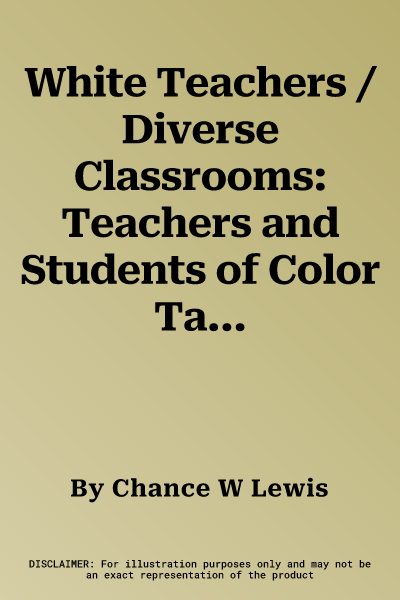 White Teachers / Diverse Classrooms: Teachers and Students of Color Talk Candidly about Connecting with Black Students and Transforming Educational Ou