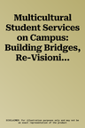 Multicultural Student Services on Campus: Building Bridges, Re-Visioning Community