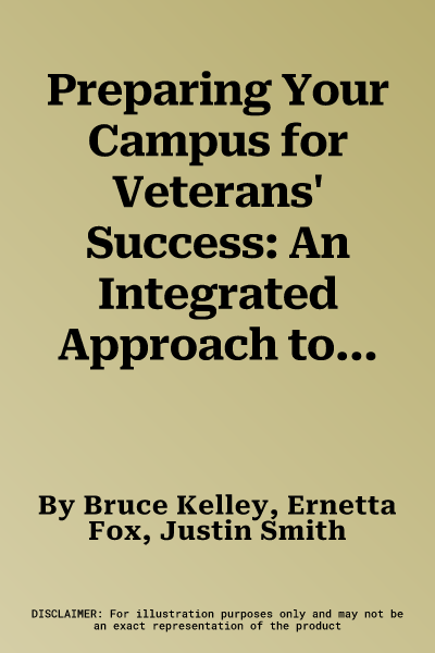 Preparing Your Campus for Veterans' Success: An Integrated Approach to Facilitating the Transition and Persistence of Our Military Students