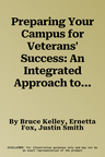 Preparing Your Campus for Veterans' Success: An Integrated Approach to Facilitating the Transition and Persistence of Our Military Students