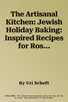 The Artisanal Kitchen: Jewish Holiday Baking: Inspired Recipes for Rosh Hashanah, Hanukkah, Purim, Passover, and More