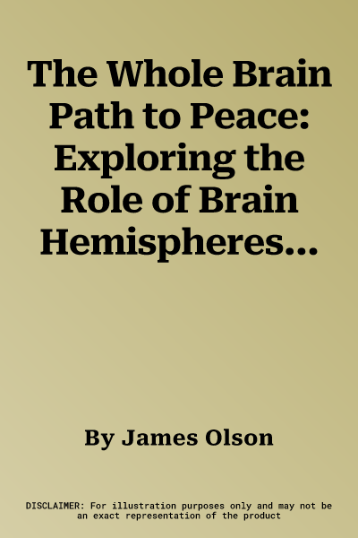 The Whole Brain Path to Peace: Exploring the Role of Brain Hemispheres in a Polarized World