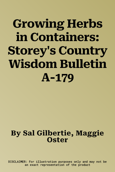 Growing Herbs in Containers: Storey's Country Wisdom Bulletin A-179