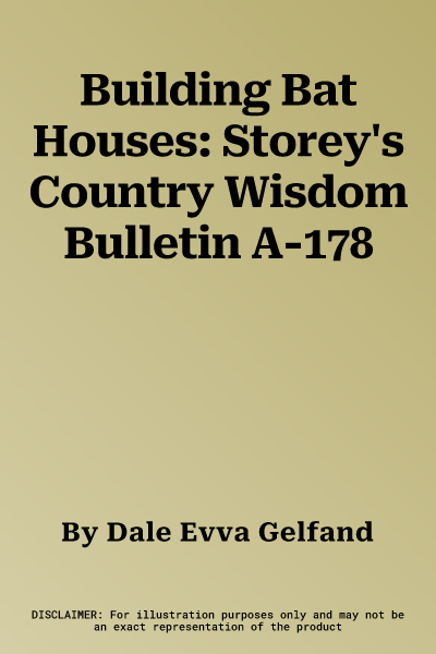 Building Bat Houses: Storey's Country Wisdom Bulletin A-178