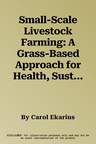 Small-Scale Livestock Farming: A Grass-Based Approach for Health, Sustainability, and Profit