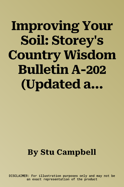 Improving Your Soil: Storey's Country Wisdom Bulletin A-202 (Updated and Rev)