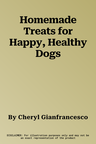 Homemade Treats for Happy, Healthy Dogs