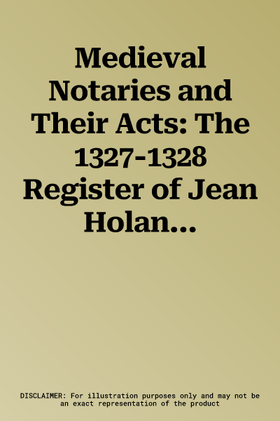 Medieval Notaries and Their Acts: The 1327-1328 Register of Jean Holanie