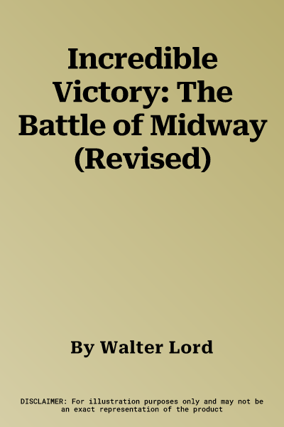 Incredible Victory: The Battle of Midway (Revised)