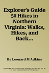 Explorer's Guide 50 Hikes in Northern Virginia: Walks, Hikes, and Backpacks from the Allegheny Mountains to Chesapeake Bay