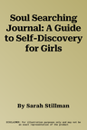 Soul Searching Journal: A Guide to Self-Discovery for Girls