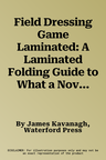 Field Dressing Game Laminated: A Laminated Folding Guide to What a Novice Needs to Know (Laminated)