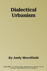 Dialectical Urbanism