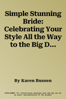 Simple Stunning Bride: Celebrating Your Style All the Way to the Big Day