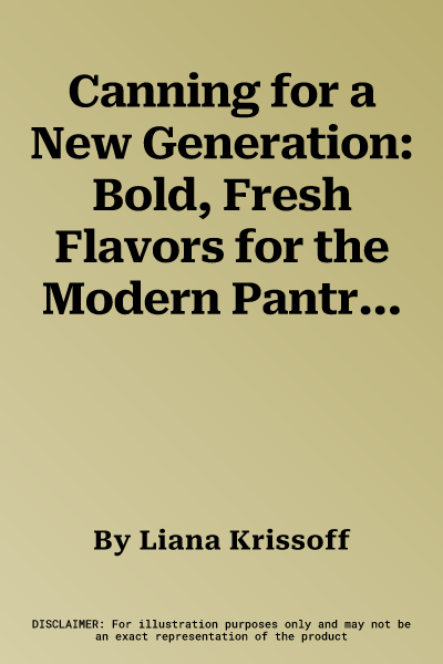 Canning for a New Generation: Bold, Fresh Flavors for the Modern Pantry