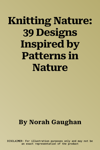 Knitting Nature: 39 Designs Inspired by Patterns in Nature