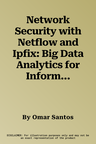 Network Security with Netflow and Ipfix: Big Data Analytics for Information Security