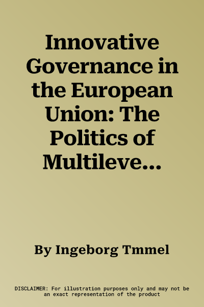 Innovative Governance in the European Union: The Politics of Multilevel Policymaking. Edited by Ingeborg Tmmel, Amy Verdun