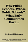 Why Public Schools? Whose Public Schools?: What Early Communities Have to Tell Us