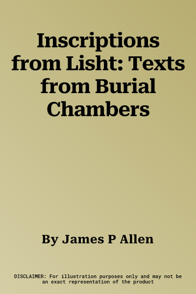 Inscriptions from Lisht: Texts from Burial Chambers