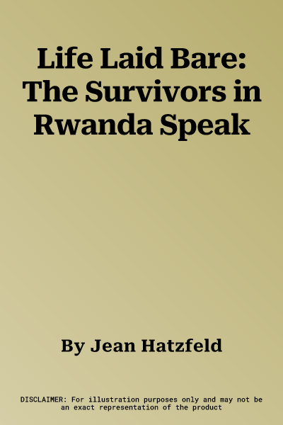 Life Laid Bare: The Survivors in Rwanda Speak