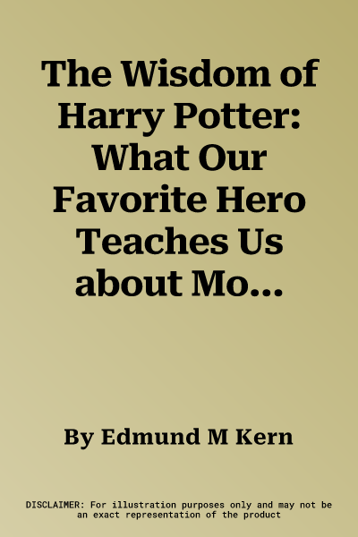 The Wisdom of Harry Potter: What Our Favorite Hero Teaches Us about Moral Choices