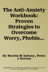 The Anti-Anxiety Workbook: Proven Strategies to Overcome Worry, Phobias, Panic, and Obsessions