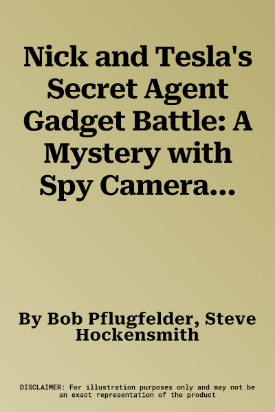 Nick and Tesla's Secret Agent Gadget Battle: A Mystery with Spy Cameras, Code Wheels, and Other Gadgets You Can Build Yourself