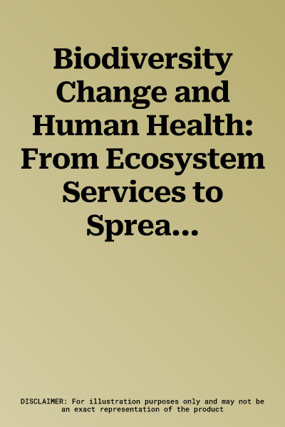 Biodiversity Change and Human Health: From Ecosystem Services to Spread of Diseasevolume 69