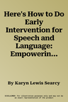 Here's How to Do Early Intervention for Speech and Language: Empowering Parents