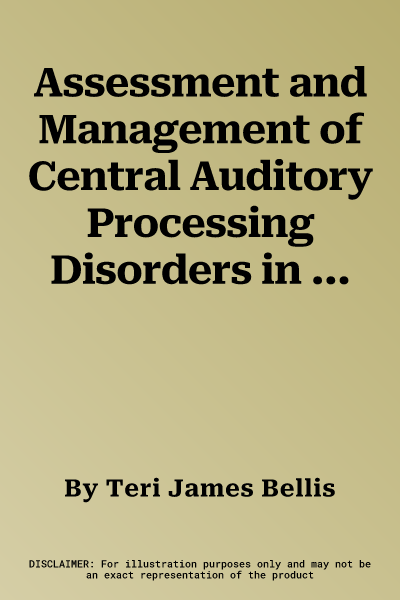 Assessment and Management of Central Auditory Processing Disorders in the Educational Setting: From Science to Practice (Revised)