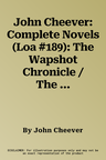 John Cheever: Complete Novels (Loa #189): The Wapshot Chronicle / The Wapshot Scandal / Bullet Park / Falconer / Oh What a Paradise It Seems